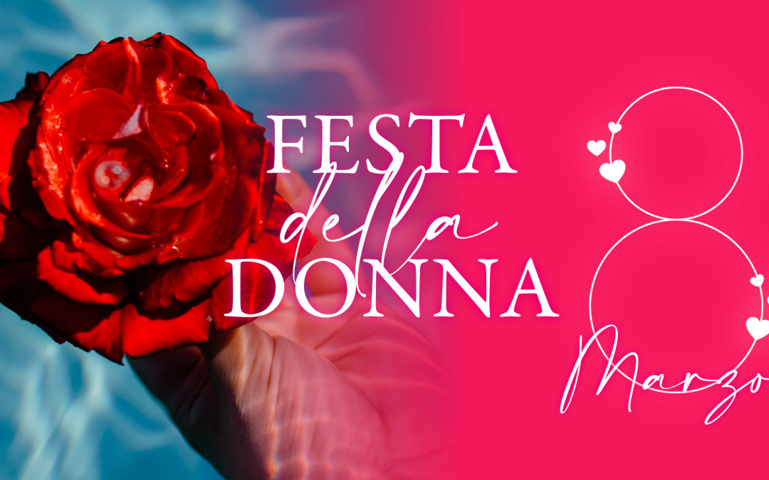 8 MARZO – SPECIALE FESTA DELLA DONNA